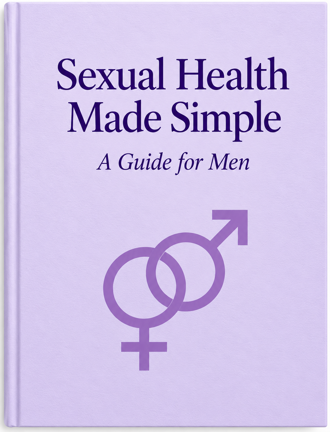 Sexual Health Made Simple - A Guide for Men